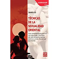 Técnicas De La Sexualidad Oriental: Una Completa Guía Práctica Con Ejercicios Y Técnicas del Arte Amatorio Taoísta…